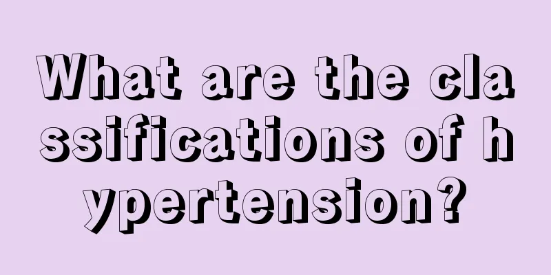 What are the classifications of hypertension?