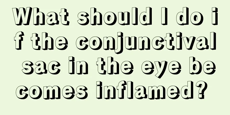 What should I do if the conjunctival sac in the eye becomes inflamed? 