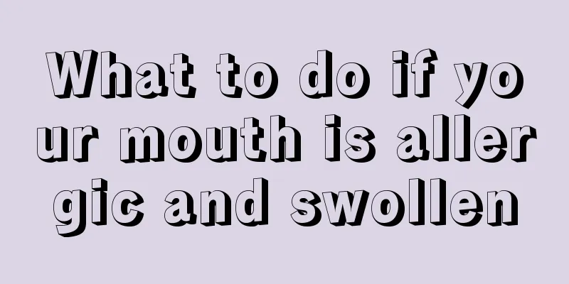 What to do if your mouth is allergic and swollen