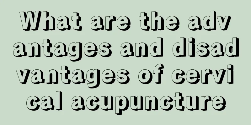 What are the advantages and disadvantages of cervical acupuncture