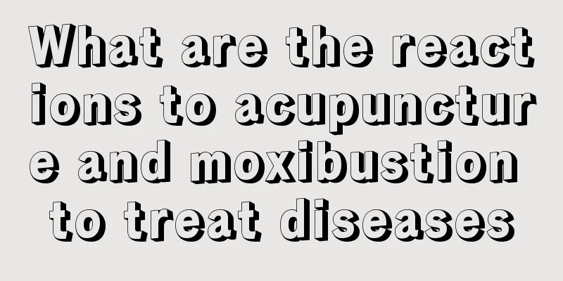 What are the reactions to acupuncture and moxibustion to treat diseases