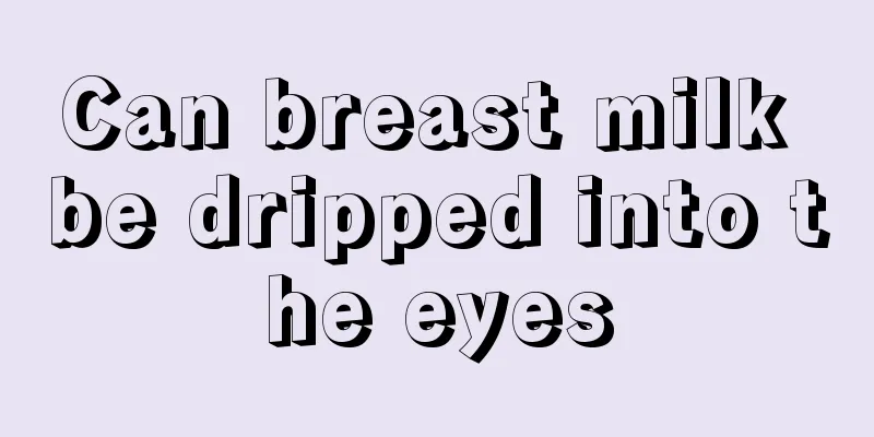 Can breast milk be dripped into the eyes