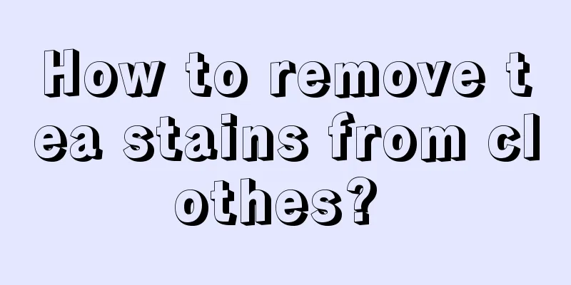 How to remove tea stains from clothes? 