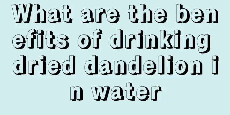 What are the benefits of drinking dried dandelion in water