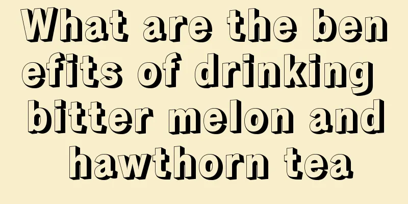 What are the benefits of drinking bitter melon and hawthorn tea