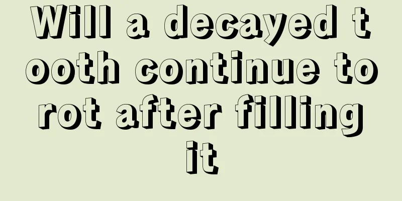Will a decayed tooth continue to rot after filling it