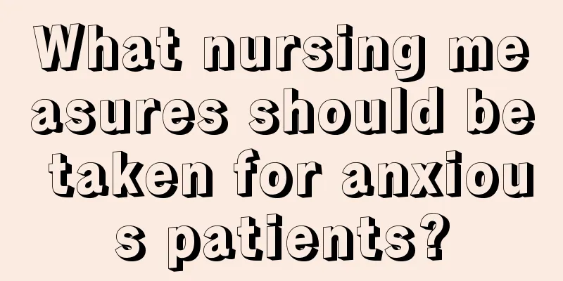 What nursing measures should be taken for anxious patients?
