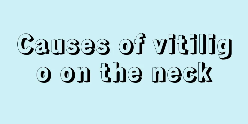Causes of vitiligo on the neck