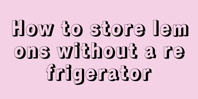How to store lemons without a refrigerator