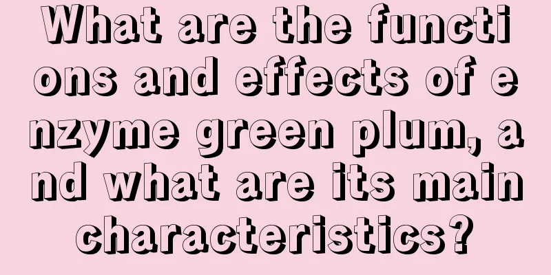 What are the functions and effects of enzyme green plum, and what are its main characteristics? 