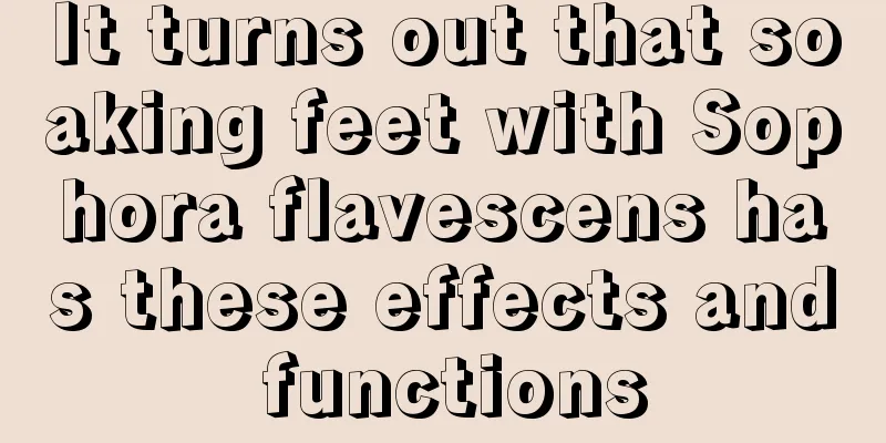 It turns out that soaking feet with Sophora flavescens has these effects and functions