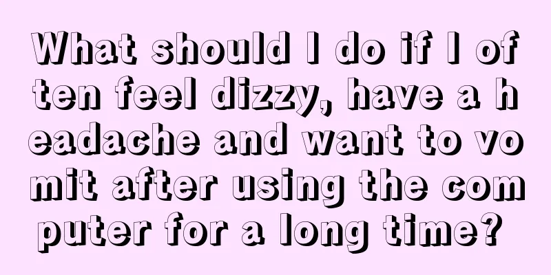 What should I do if I often feel dizzy, have a headache and want to vomit after using the computer for a long time? 