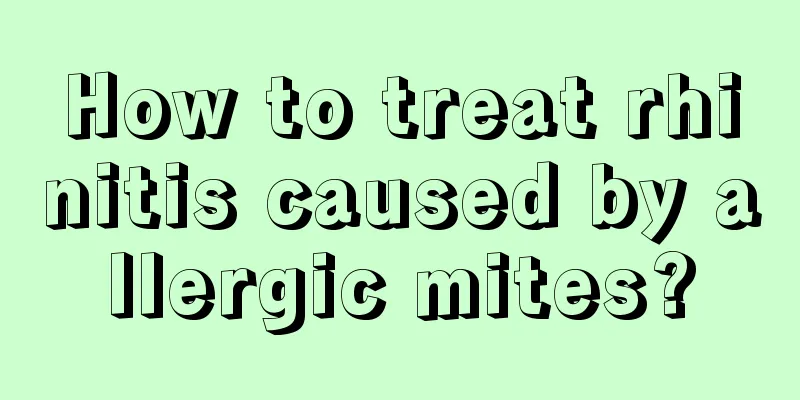 How to treat rhinitis caused by allergic mites?