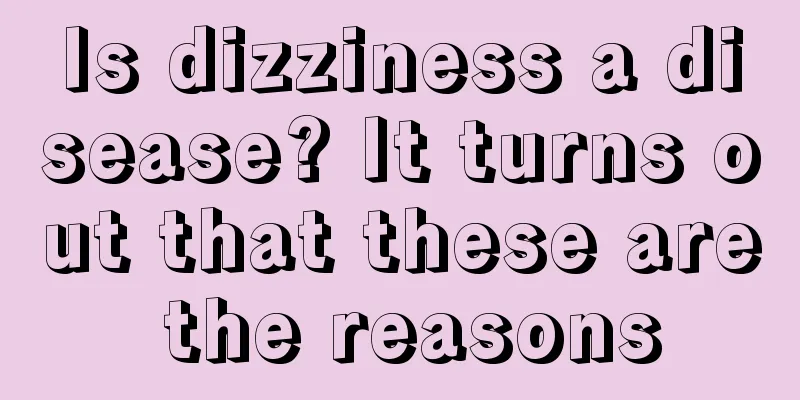 Is dizziness a disease? It turns out that these are the reasons