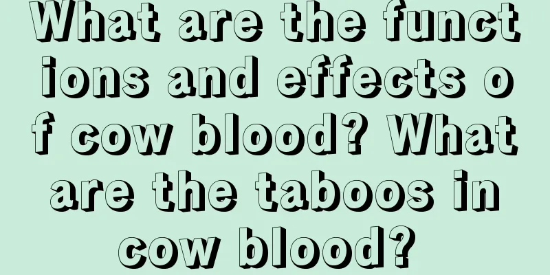 What are the functions and effects of cow blood? What are the taboos in cow blood? 