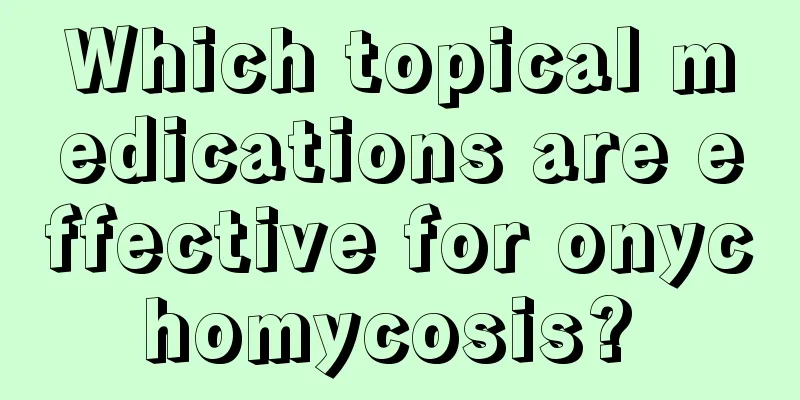 Which topical medications are effective for onychomycosis? 