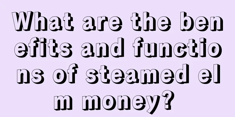 What are the benefits and functions of steamed elm money? 
