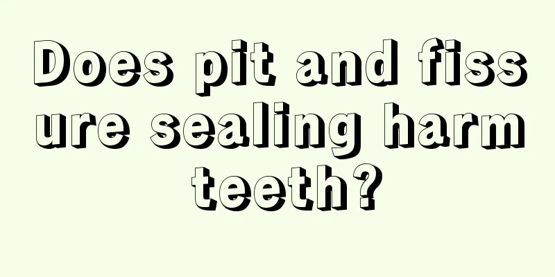 Does pit and fissure sealing harm teeth?