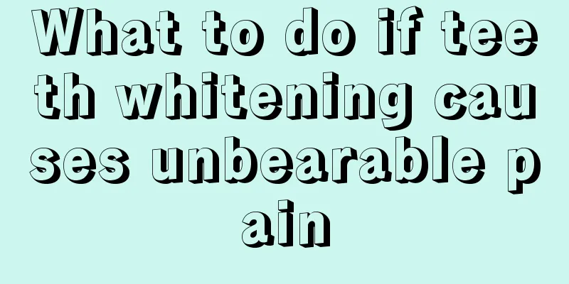 What to do if teeth whitening causes unbearable pain