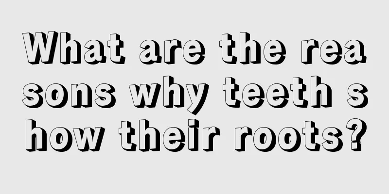 What are the reasons why teeth show their roots?