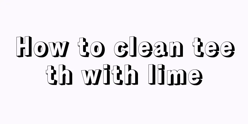 How to clean teeth with lime