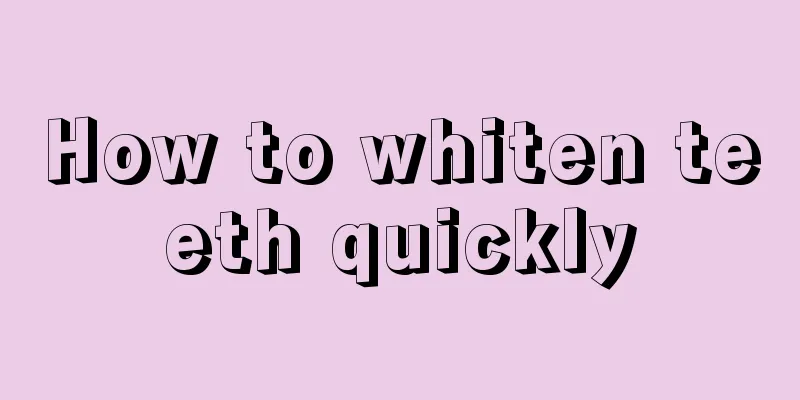 How to whiten teeth quickly