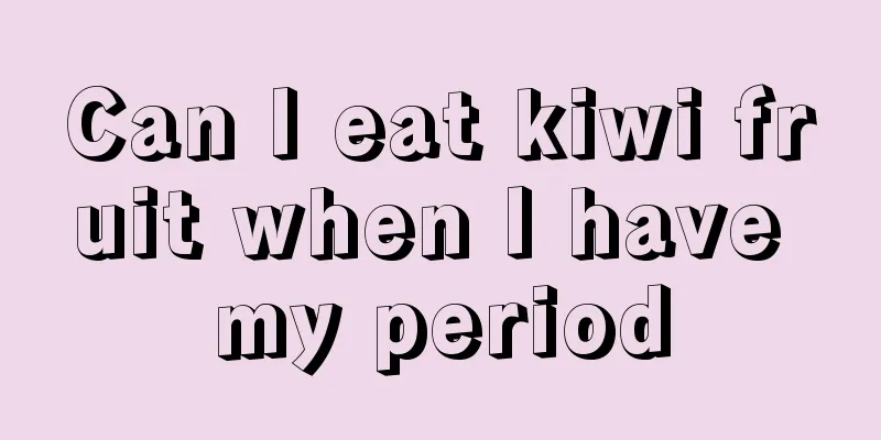 Can I eat kiwi fruit when I have my period