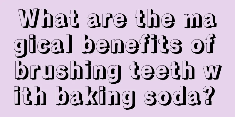 What are the magical benefits of brushing teeth with baking soda? 