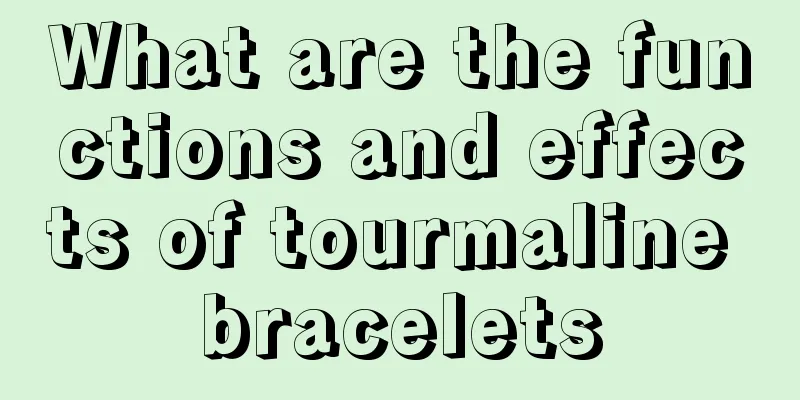 What are the functions and effects of tourmaline bracelets