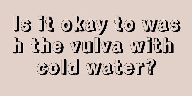 Is it okay to wash the vulva with cold water?
