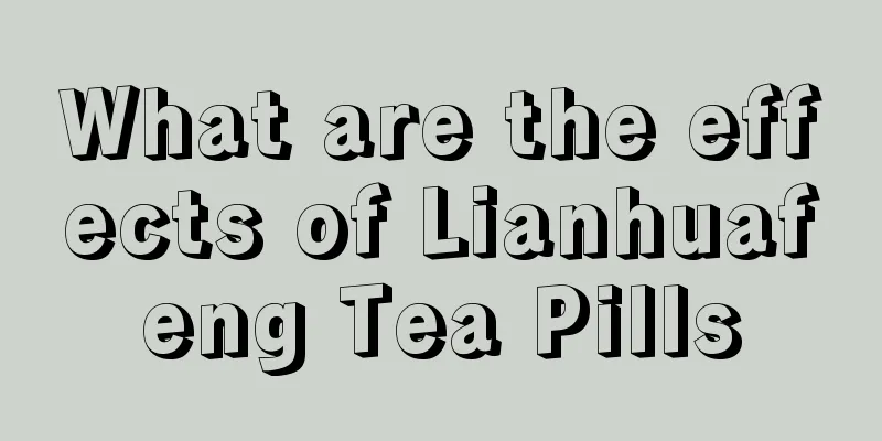 What are the effects of Lianhuafeng Tea Pills