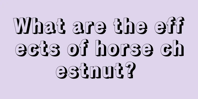 What are the effects of horse chestnut? 