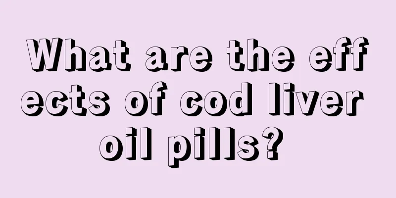 What are the effects of cod liver oil pills? 