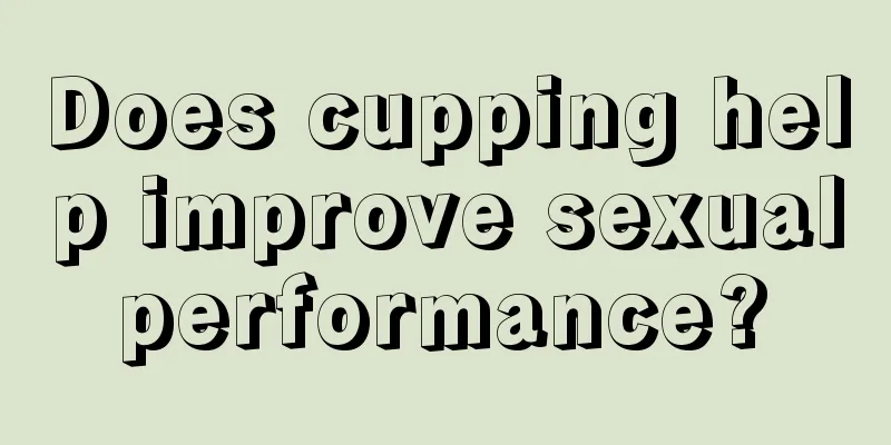 Does cupping help improve sexual performance? 