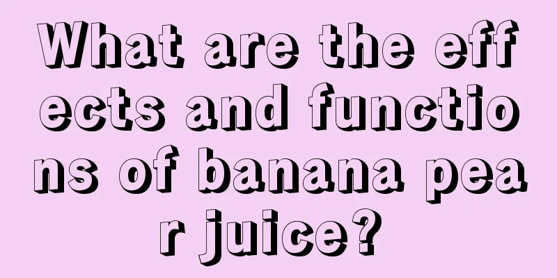 What are the effects and functions of banana pear juice? 