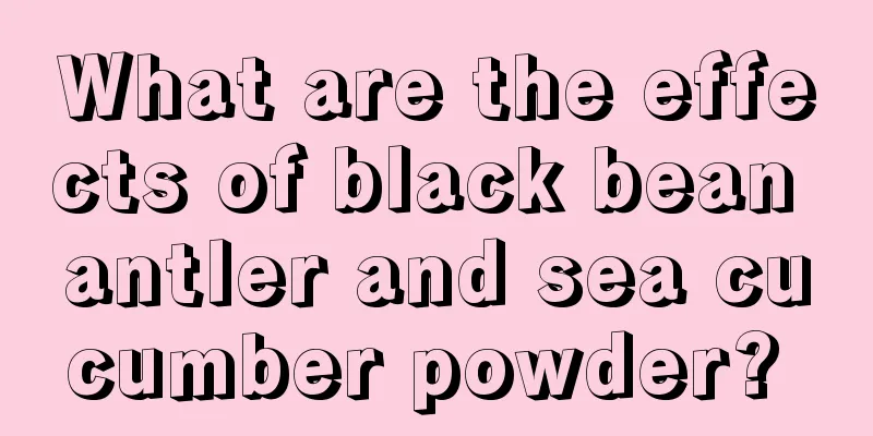 What are the effects of black bean antler and sea cucumber powder? 