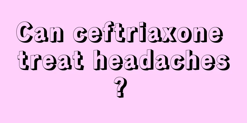 Can ceftriaxone treat headaches? 