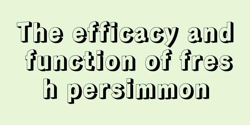 The efficacy and function of fresh persimmon