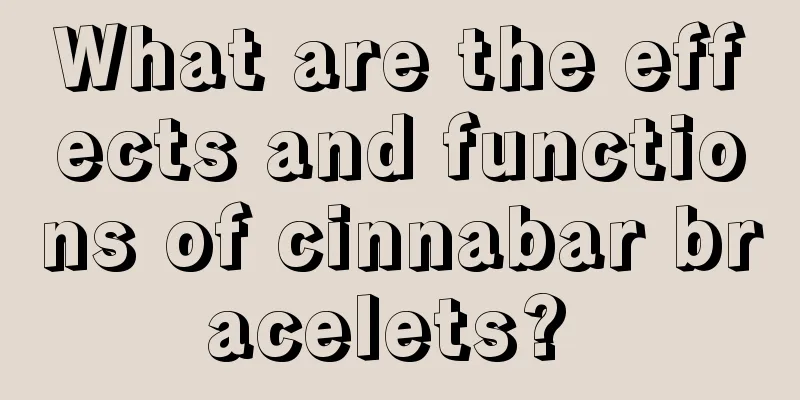 What are the effects and functions of cinnabar bracelets? 
