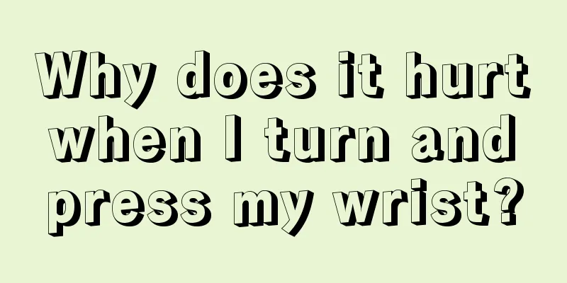 Why does it hurt when I turn and press my wrist?