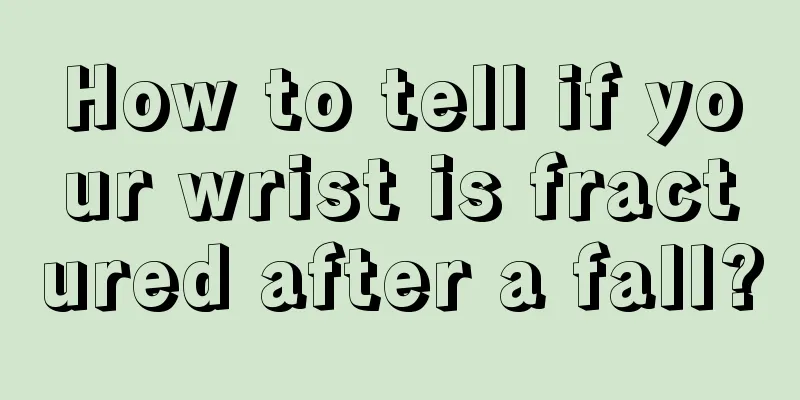 How to tell if your wrist is fractured after a fall?