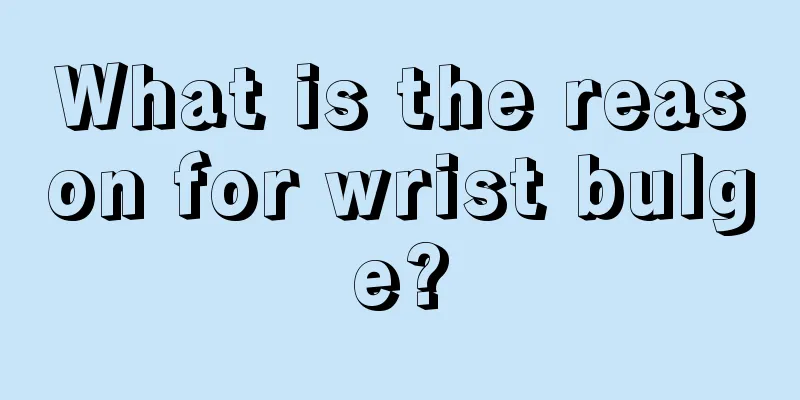What is the reason for wrist bulge?