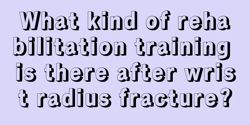 What kind of rehabilitation training is there after wrist radius fracture?