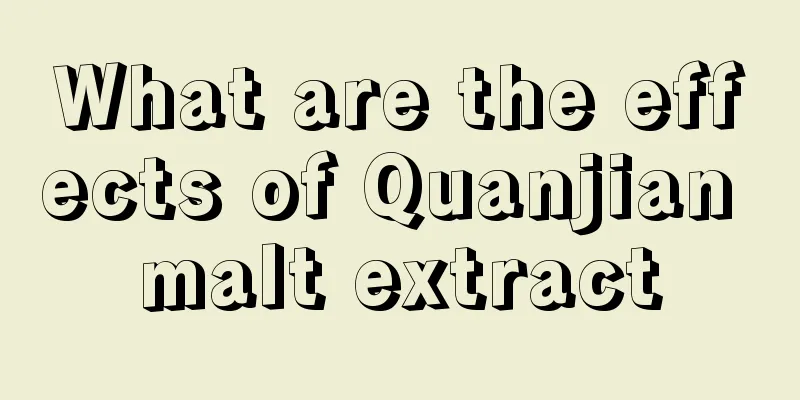 What are the effects of Quanjian malt extract