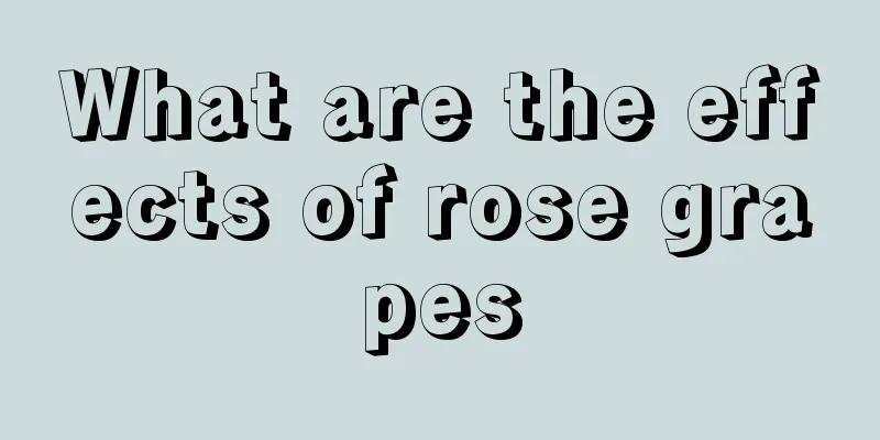 What are the effects of rose grapes