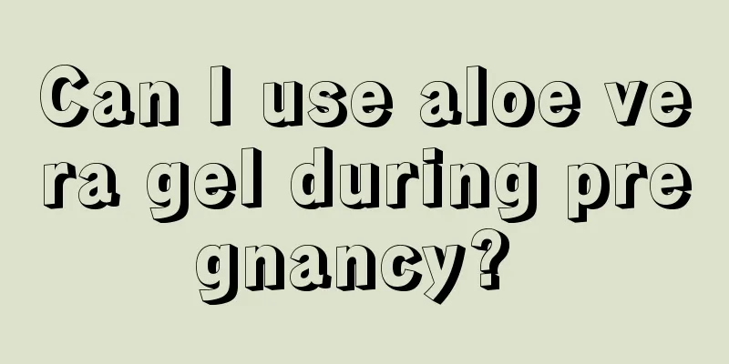 Can I use aloe vera gel during pregnancy? 