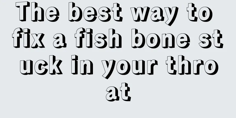 The best way to fix a fish bone stuck in your throat