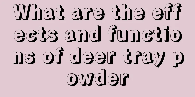 What are the effects and functions of deer tray powder