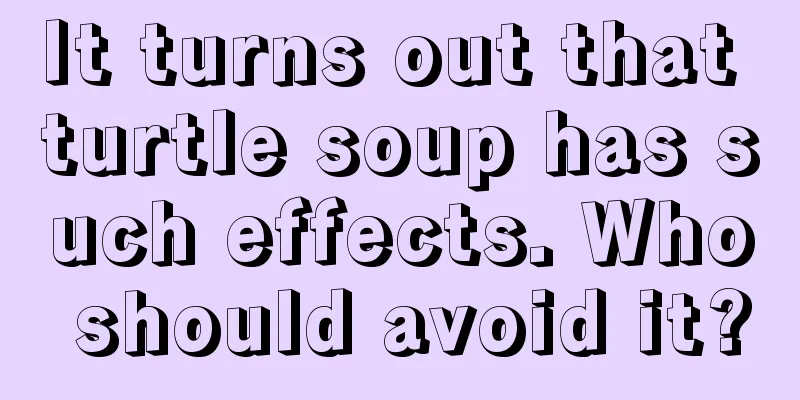 It turns out that turtle soup has such effects. Who should avoid it?