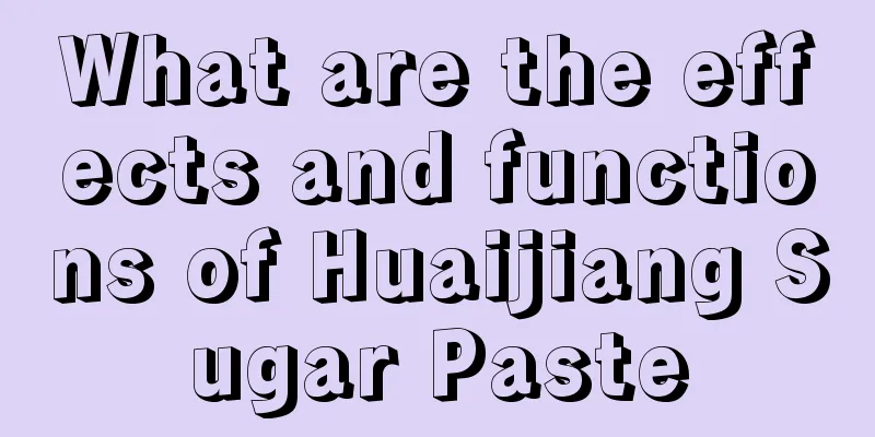 What are the effects and functions of Huaijiang Sugar Paste